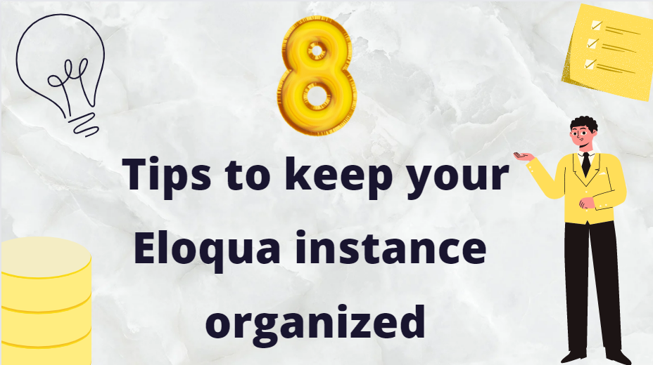 8 Tips to keep your Eloqua Instance Organized