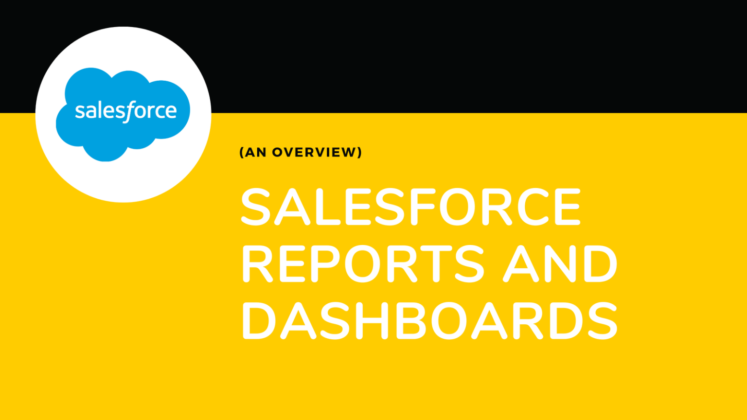 Salesforce Reports and Dashboards (An Overview)