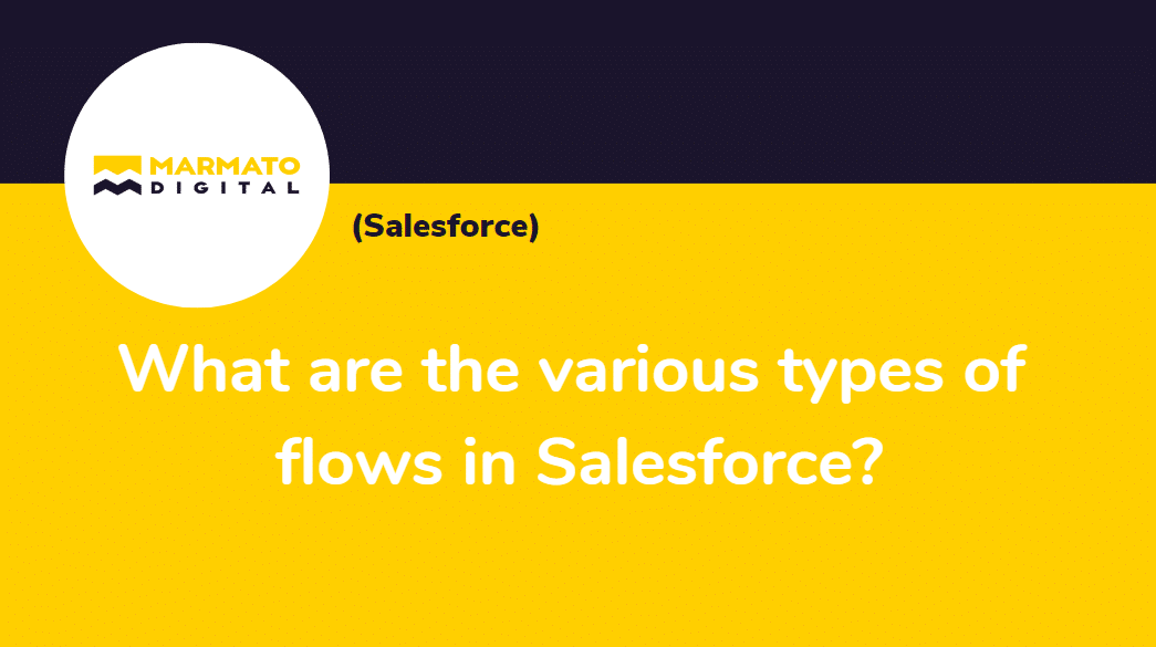 What are the various types of flows in Salesforce?