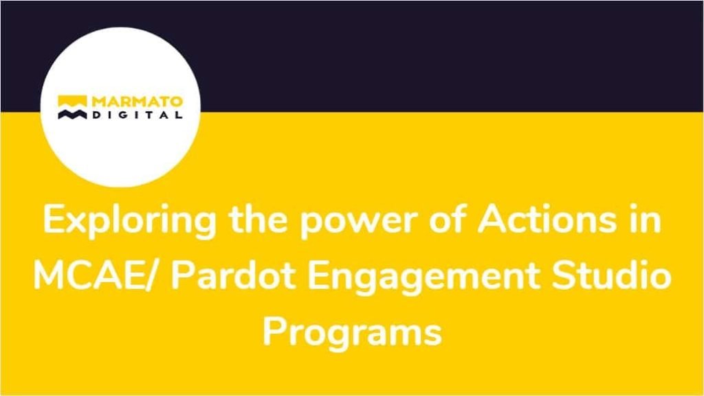 Exploring the power of Actions in Marketing Cloud Account Engagement (MCAE)/ Pardot Engagement Studio Programs banner