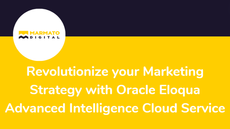 Revolutionize your Marketing Strategy with Oracle Eloqua Advanced Intelligence Cloud Service