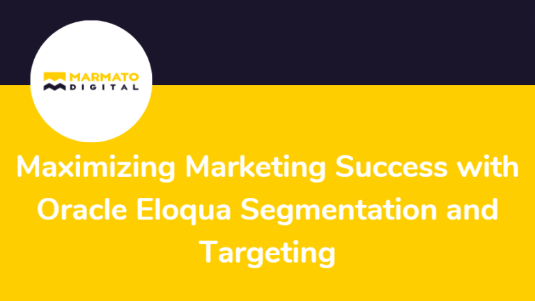 Maximizing Marketing Success with Oracle Eloqua Segmentation and Targeting