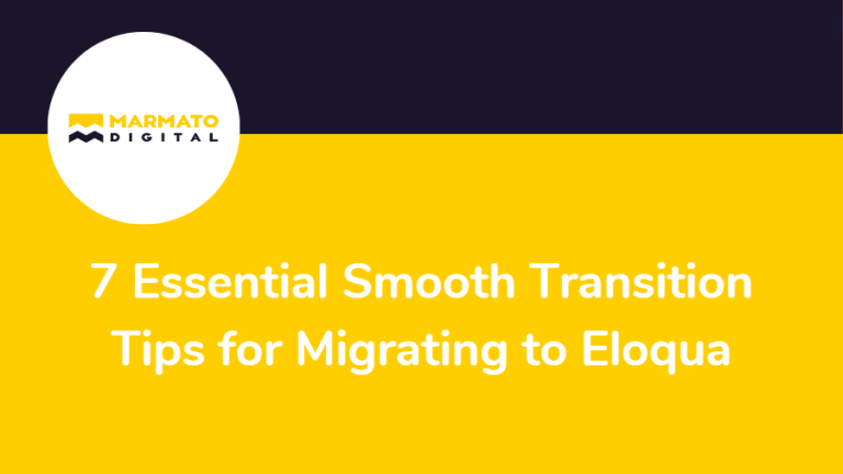 7 Essential Smooth Transition Tips for Migrating to Eloqua