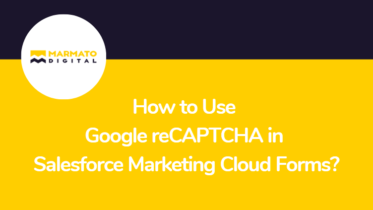 How to Use Google reCAPTCHA in Salesforce Marketing Cloud Forms?