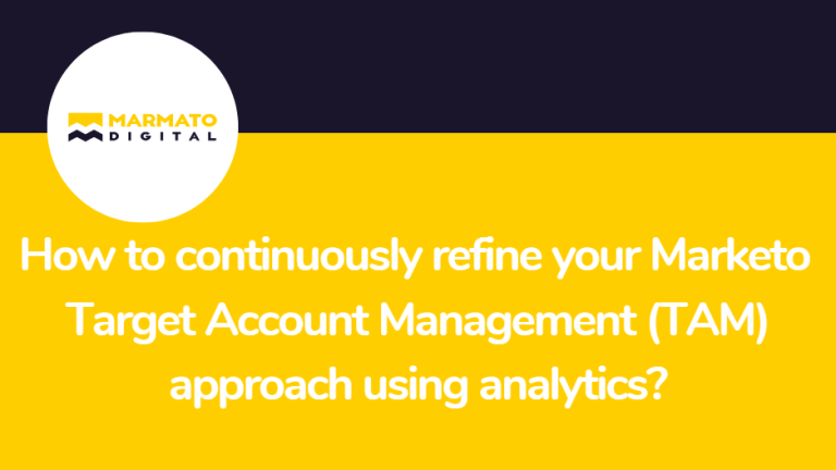 How to continuously refine your Marketo Target Account Management (TAM) approach using analytics?