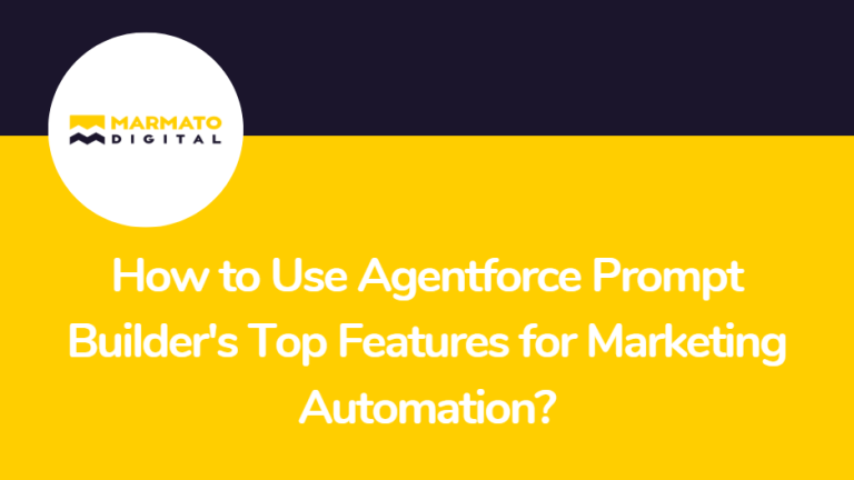 How to Use Agentforce Prompt Builder's Top Features for Marketing Automation?